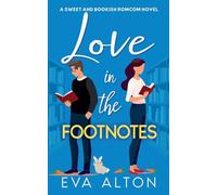 Love in the Footnotes: A Sweet and Bookish Romcom Novel