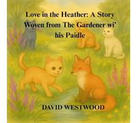 Love in the Heather: A Story Woven from The Gardener wi’ his Paidle