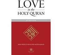 Love in the Holy Quran by HRH Prince Ghazi bin Muhammad HRH Prince Ghazi bin Muhammad (Auteur)