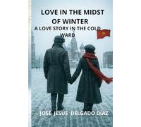 LOVE IN THE MIDST OF WINTER.: A LOVE STORY IN THE COLD WAR.