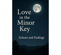 Love in the Minor Key: Echoes and Endings