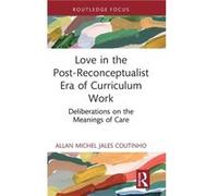 Love in the PostReconceptualist Era of Curriculum Work by Jales Coutinho & Allan Michel University of Toronto & Canada Jales Coutinho Allan Michel University of Toronto Canada (Auteur)