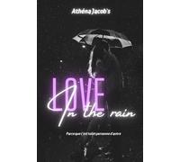 LOVE in the rain: Parce que c'est toi et personne d'autre