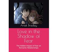 Love in the Shadow of Fear: The Hidden Impact of Fear on Romantic Relationships
