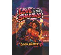LOVE IN THE SHADOWS: Urban Passion. Raw Emotion. Real Love