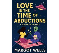 Love in the Time of Abductions: Alien-abduction rom-com: grumpy, rule-obsessed captain x sleep-deprived grad; consent-positive slow burn, zero-G dates, found family, witty banter, love in space