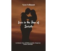 Love in the Time of Secrets: An Intimate Story of Hidden Agendas, Dangerous Choices, and Hope