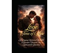 Love in the Time of War: A Gripping Historical Romance of Sacrifice, Survival, and Unbreakable Devotion