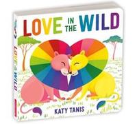 Love in the Wild Board Book Love in the Wild Board Book (Auteur)