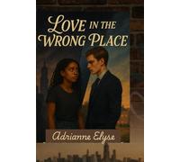 Love In the Wrong Place (Revised Edition): Between Secrets and Silence