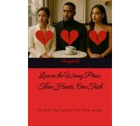 Love in the Wrong Place: Three Hearts, One Truth: The Wife. The Husband. The Other woman.
