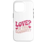 Love in This Economy Motif Amusant de Saint-Valentin Coque pour iPhone 16 Pro