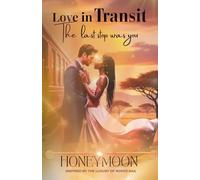 Love in Transit: The Last Stop Was You: An Intense Second Chance Romance One Night on the Rovos Rail, A Lifetime of Longing, and the Ultimate Journey Home