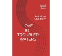 LOVE IN TROUBLED WATERS: An African Love Story