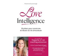 Love intelligence 10 piliers pour construire et réussir sa vie amoureuse - Florence Escaravage - Larousse - broché - Guide