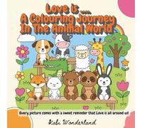 Love is….A Coloring Journey In The Animal World: Animal Couples Coloring Pages with Uplifting Love Quotes For Adults and Kids