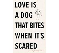 Love Is a Dog That Bites When It’s Scared