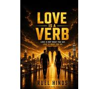 Love Is a Verb: Love Is Not What You Say, It's What You Do