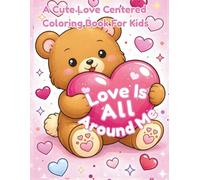 Love Is All Around Me: A Cute Valentine's Day Coloring Book For Kids