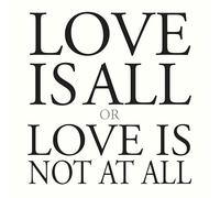 Love Is All Or Love Is Not at All