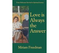 Love is Always the Answer: From Holocaust Survival to Spiritual Journey