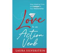 Love Is an Action Verb: Stop Wasting Time and Delight in Your Relationship