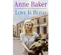 Love is Blind: A gripping saga of war, tragedy and bitter jealousy Baker, Anne (Auteur)