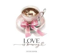 Love is Brewing Guestbook: With Gift Log And Thank You Tracker, Autumn Wedding, Coffee Bridal Shower, Anniversary Party, Pink Bow Edition
