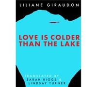 Love Is Colder Than the Lake by Liliane Giraudon Liliane Giraudon (Auteur)