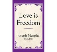 Love is Freedom by Dr. Joseph Murphy Dr. Joseph Murphy (Auteur)