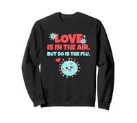 Love is in The Air But So is The Flu Funny Valentine's Day Sweatshirt