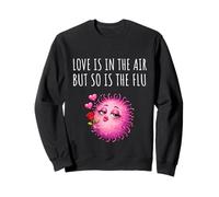 Love is in The Air But So is The Flu Happy Funny Anti Love Sweatshirt