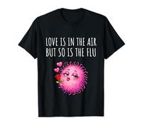 Love is in The Air But So is The Flu Happy Funny Anti Love T-Shirt