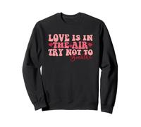 Love is in The Air Try Not to Breathe Humour Sweatshirt