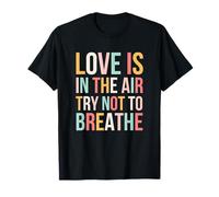 Love is in The Air Try Not to Breathe Saint-Valentin Mignon T-Shirt