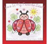 Love Is My Favorite Color!: And kindness comes in every crayon shade!
