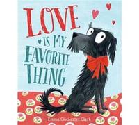 Love Is My Favorite Thing by Emma Chichester Clark Emma Chichester Clark (Auteur)
