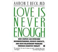 Love Is Never Enough Aaron T. Beck (Auteur)