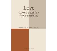 Love Is Not a Substitute for Compatibility: Why Love Can't Tell You What Conflict Can