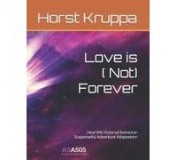 Love Is ( Not) Forever: Heartfelt Fictional Romance Suspenseful Adventure Adaptation