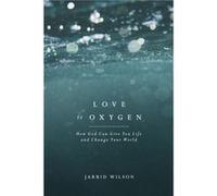 Love Is Oxygen by Jared C. Wilson Jared C. Wilson (Auteur)