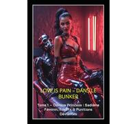LOVE IS PAIN DANS LE BUNKER: Tome 1 - Domina Princess : Sadisme Féminin, Fouets & Punitions Déviantes