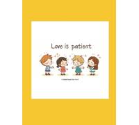Love is patient 1 CORINTHIANS 13:4-7 KJV