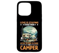 Love is Staying Together After Parking The Camper Coque pour iPhone 15 Pro Max
