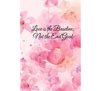 Love is the Baseline; Not the End Goal: Love & Connection