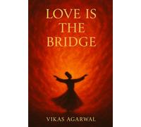 Love Is the Bridge: Tales of Love, Longing & Surrender