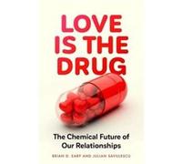 Love is the Drug by Professor Julian Oxford Uehiro Centre for Practical Ethics Savulescu Professor Julian Oxford Uehiro Centre for Practical Ethics Savulescu (Auteur)