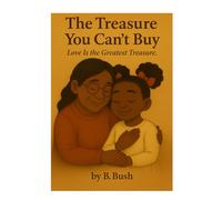 Love Is the Greatest Treasure: A Heartwarming Story About Love, Choice, and What Truly Matters