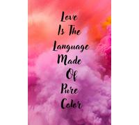 Love Is The Language Made Of Pure Color: Journal Diary Planner For Them For Her For Him
