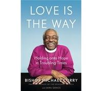 Love is the Way by Bishop Michael B. Curry Bishop Michael B. Curry (Auteur)